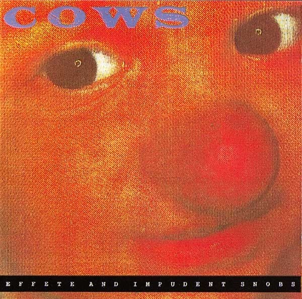 Cows – Effete And Impudent Snobs (1990) CD Album