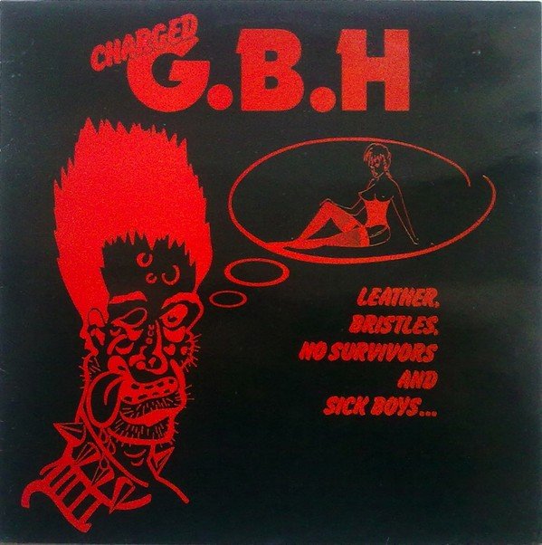 G.B.H. – Leather, Bristles, No Survivors And Sick Boys… (1982) Vinyl LP Reissue