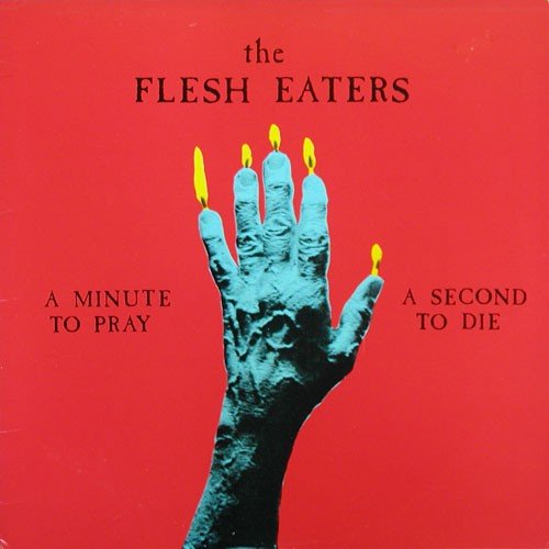 The Flesh Eaters – A Minute To Pray A Second To Die (1981) Vinyl Album LP