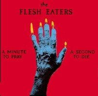 The Flesh Eaters – A Minute To Pray A Second To Die (1981) CD