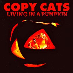 COPY CATS – Living In A Pumpkin 2003