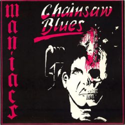 MANIACS – Chainsaw Blues 7” 1987