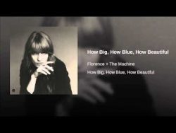 Free Download How Big, How Blue, How Beautiful (Bonus Track) (Florence, The Mach Mp3 Song