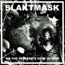 Slaktmask ‎– On The Desperate Edge Of Now EP