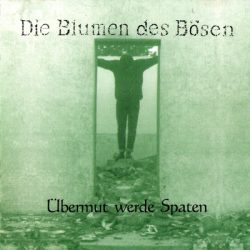 DIE BLUMEN DES BÖSEN – Übermut Werde Spaten 1995