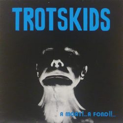 TROTSKIDS – A Mort!…A Fond!!… 1986