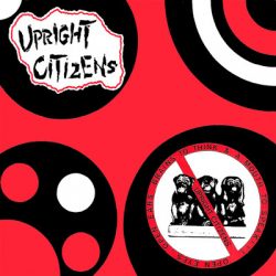 UPRIGHT CITIZENS – Open Eyes, Open Ears, Brains To Think & A Mouth To Speak!!! 1985