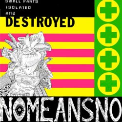 NOMEANSNO – Small Parts Isolated & Destroyed 1988