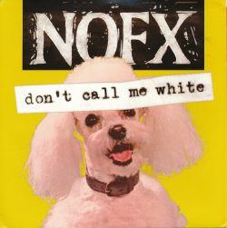 NOFX ‎– Don’t Call Me White, 7 inch single released 24 years ago.