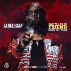 Free Download Can You Be My Friend (Chief Keef) Mp3 Song