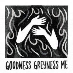 Goodness Greyness Me – Self Titled