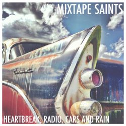 Mixtape Saints – HEARTBREAK, RADIO, CARS AND RAIN