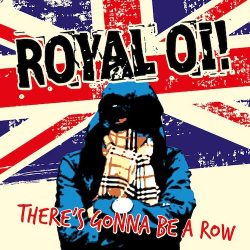 Royal Oi! – There’s Gonna Be A Row (2017)