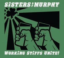 2016-09-25 ALBUM REVIEW – SISTERS OF MURPHY "Working Stiffs Unite!" (2016)