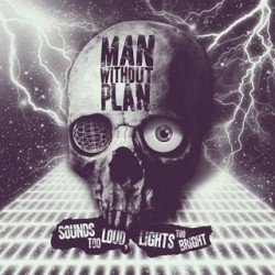 Man Without Plan – Sounds Too Loud, Lights Too Bright (2010)