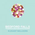 Bedford Falls – Elegant Balloons (2012)