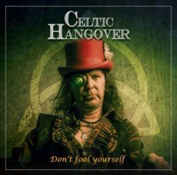 2016-12-04 ALBUM REVIEW – CELTIC HANGOVER "Don’t Fool Yourself" (2016)