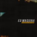 E U : M A Q U I N A – De Dentro Pra Fora (2017)