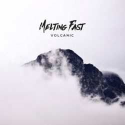 Melting Fast – Volcanic (2017)