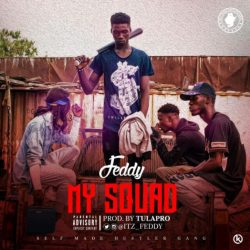 MUSIC: Feddy – My Squad (prod. by TulaPRO) | @itz_feddy