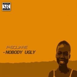 AUDIO: P-Square – Nobody Ugly